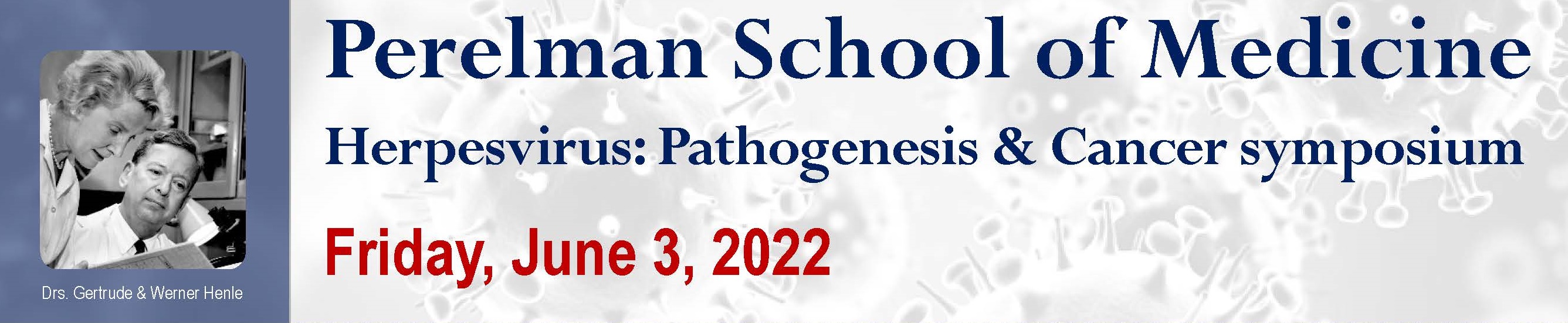 Perelman School of Medicine banner for Herpesvirus: Pathogenesis and cancer symposium on Friday, June 3 on 2022 with a photo of doctors Gertrude and Werner Henle